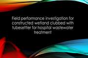 Field performance investigation for constructed wetland clubbed with tubesettler for hospital wastewater treatment