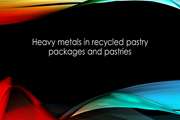 Heavy metals in recycled pastry packages and pastries 