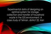 Experimental data of designing an optimal system for storage, collection and transfer of household waste in the GIS environment: A case study of Tehran, district 22, Iran