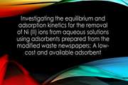 Investigating the equilibrium and adsorption kinetics for the removal of Ni (II) ions from aqueous solutions using adsorbents prepared from the modified waste newspapers: A low-cost and available adsorbent