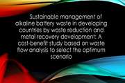 Sustainable management of alkaline battery waste in developing countries by waste reduction and metal recovery development: A cost-benefit study based on waste flow analysis to select the optimum scenario