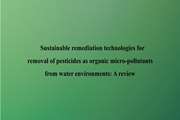 	Sustainable remediation technologies for removal of pesticides as organic micro-pollutants from water environments: A review