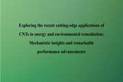 Exploring the recent cutting-edge applications of CNTs in energy and environmental remediation: Mechanistic insights and remarkable performance advancements