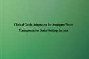 Clinical Guide Adaptation for Amalgam Waste Management in Dental Settings in Iran