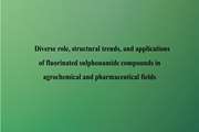 Diverse role, structural trends, and applications of fluorinated sulphonamide compounds in agrochemical and pharmaceutical fields