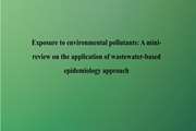 Exposure to environmental pollutants: A mini-review on the application of wastewater-based epidemiology approach