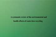 A systematic review of the environmental and health effects of waste tires recycling
