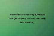 Water quality assessment using IRWQIsc and NSFWQI water quality indicators A case study: Talar River (Iran)