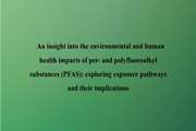 An insight into the environmental and human health impacts of per and polyfluoroalkyl substances (PFAS): exploring exposure pathways and their implications