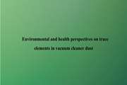 Environmental and health perspectives on trace elements in vacuum cleaner dust