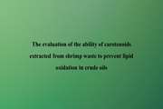 The evaluation of the ability of carotenoids extracted from shrimp waste to prevent lipid oxidation in crude oils
