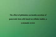 The effect of phthalates on insulin secretion of pancreatic beta cells based on cellular studies, a systematic review