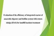 Evaluation of the efficiency of integrated reactor of anaerobic digester and biofilm system with return sludge IFAS for landfill leachate treatment