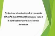  National and subnational trends in exposure to BENZENE from 1990 to 2010 in Iran and study of its burden ans inequality analysis of this distribution