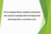 The investigation effective methods of reducing the odor caused by municipal solid waste disposal and processing centers, a systematic review