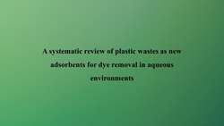 A systematic review of plastic wastes as new adsorbents for dye removal in aqueous environments