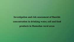 Investigation and risk assessment of fluoride concentration in drinking water, soil and food products in Hamedan rural areas