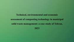 Technical, environmental and economic assessment of composting technology in municipal solid waste management: a case study of Tehran, 2023