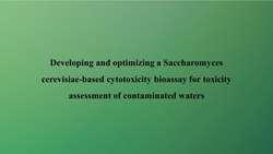 Developing and optimizing a Saccharomyces cerevisiae based cytotoxicity bioassay for toxicity assessment of contaminated waters