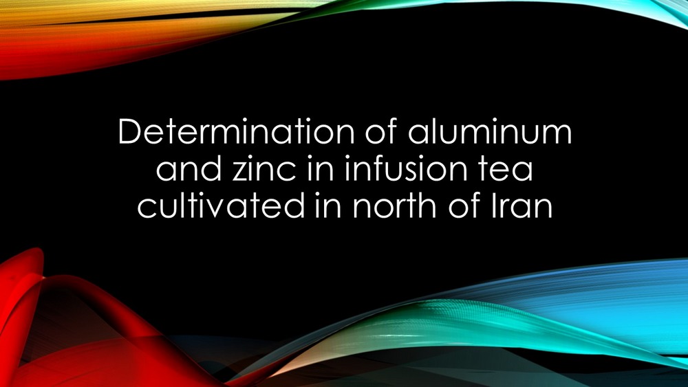 Determination of aluminum and zinc in infusion tea cultivated in north of Iran