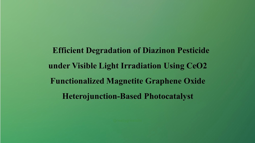 Efficient Degradation of Diazinon Pesticide under Visible Light Irradiation Using CeO2 Functionalized Magnetite Graphene Oxide Heterojunction-Based Photocatalyst