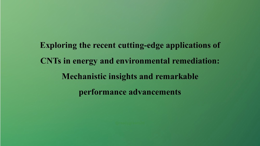 Exploring the recent cutting-edge applications of CNTs in energy and environmental remediation: Mechanistic insights and remarkable performance advancements