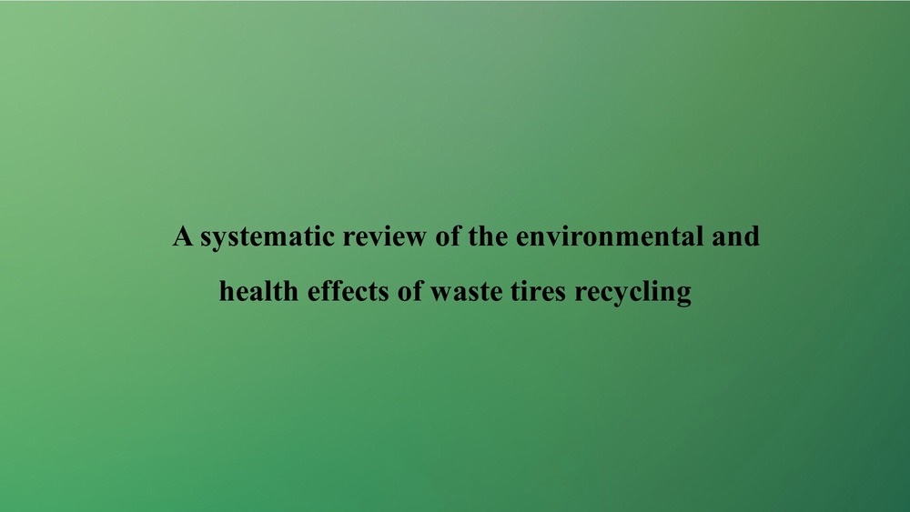 A systematic review of the environmental and health effects of waste tires recycling