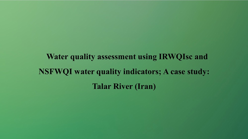 Water quality assessment using IRWQIsc and NSFWQI water quality indicators A case study: Talar River (Iran)