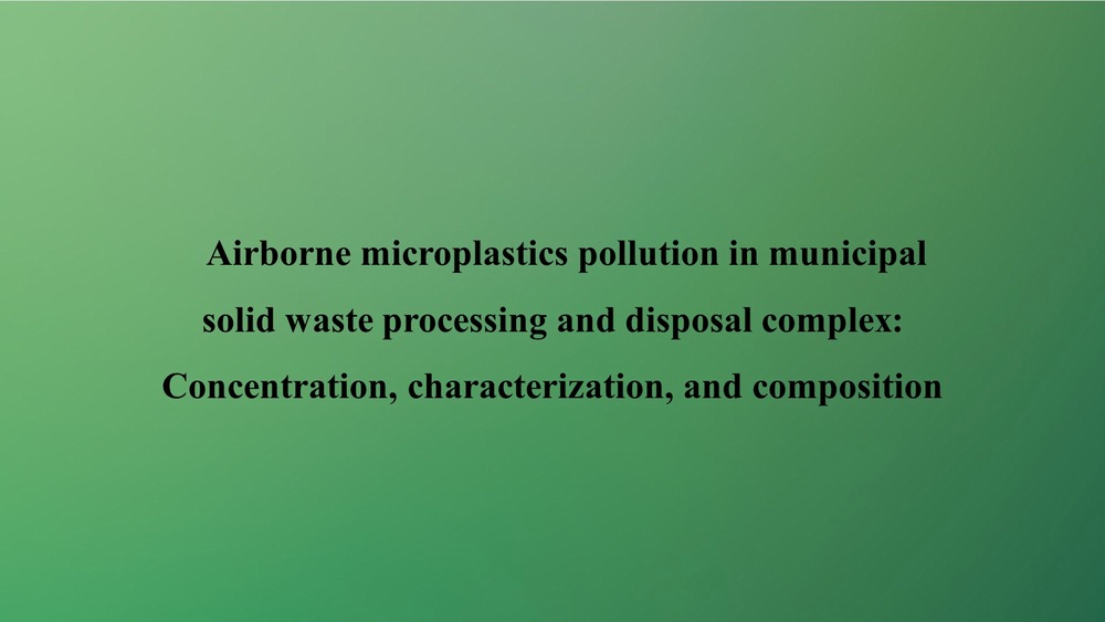 Airborne microplastics pollution in municipal solid waste processing and disposal complex: Concentration, characterization, and composition